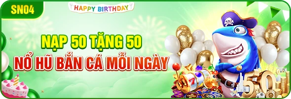 Sinh nhật QQ88 nạp 50 tặng 50 nổ hũ bắn cá